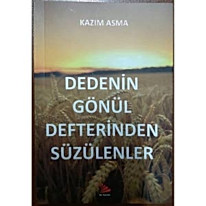 DEDENİN GÖNÜL DEFTERİNDEN SÜZÜLENLER - KAZIM ASMA