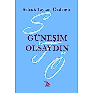 GÜNEŞİM OLSAYDIN