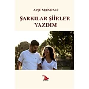 ŞARKILAR ŞİİRLER YAZDIM