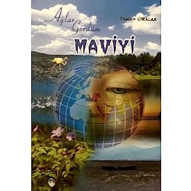 AĞLAR GÖRDÜM MAVİYİ