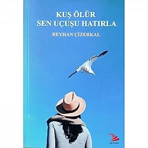 KUŞ ÖLÜR SEN UÇUŞU HATIRLA