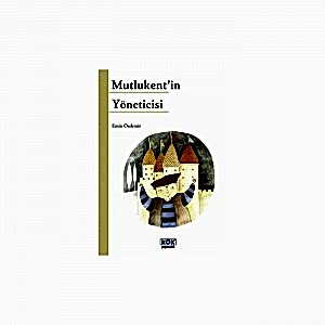 MUTLU KENT'İN YÖNETİCİSİ- KÖK YAYINCILIK