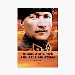 KEMAL ATATÜRK'Ü ANILARLA ANLATMAK