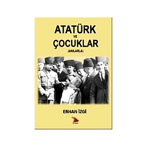 ATATÜRK VE ÇOCUKLAR (ANILARLA)